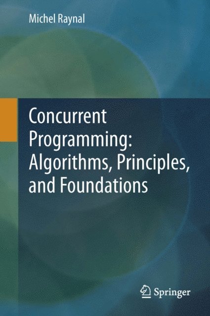 Michel Raynal - Concurrent Programming: Algorithms, Principles, and Foundations, E-bok