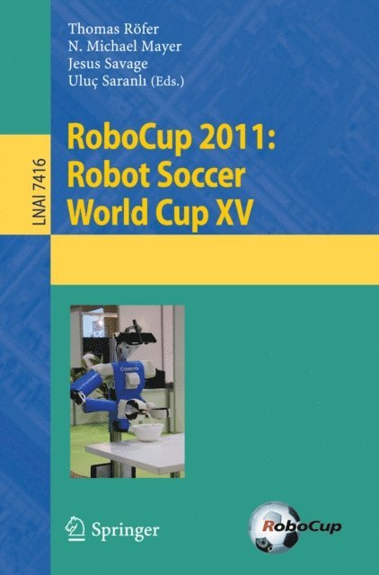Uluc Saranli, Jesus Savage, N. Michael Mayer, Thomas Roefer - RoboCup 2011: Robot Soccer World Cup XV, E-bok
