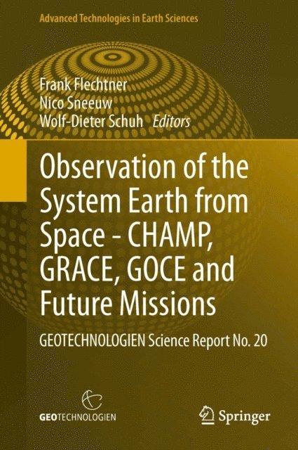 Wolf-Dieter Schuh, Nico Sneeuw, Frank Flechtner - Observation of the System Earth from Space - CHAMP, GRACE, GOCE and future missions, E-bok