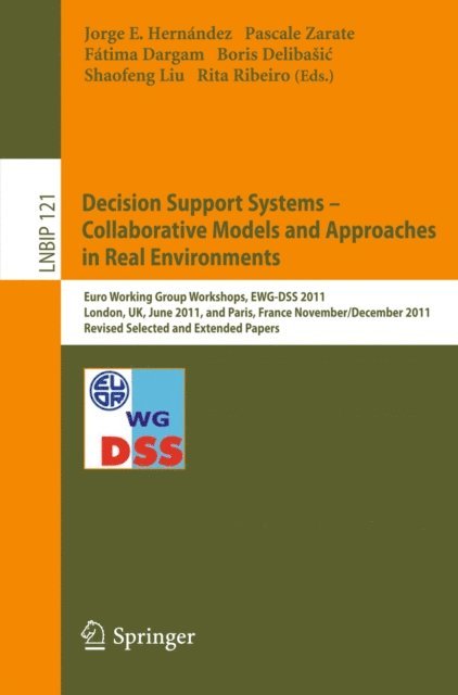 Rita Ribeiro, Shaofeng Liu, Boris Delibasic, Fatima Dargam, Pascale Zarate, Hernandez Jorge - Decision Support Systems - Collaborative Models and Approaches in Real Environments, E-bok