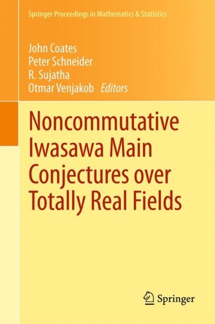 Otmar Venjakob, R. Sujatha, Peter Schneider, John Coates - Noncommutative Iwasawa Main Conjectures over Totally Real Fields, E-bok