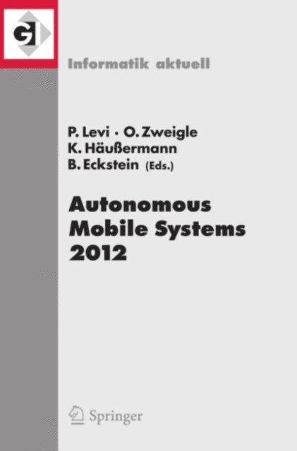 Bernd Eckstein, Kai Hauermann, Oliver Zweigle, Paul Levi - Autonomous Mobile Systems 2012, E-bok
