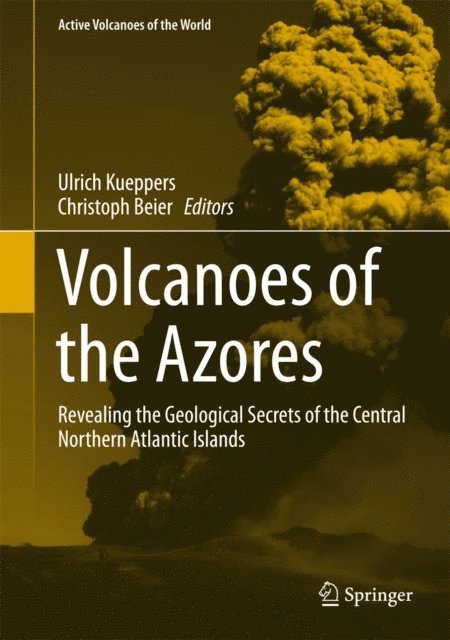 Christoph Beier, Ulrich Kueppers - Volcanoes of the Azores, E-bok