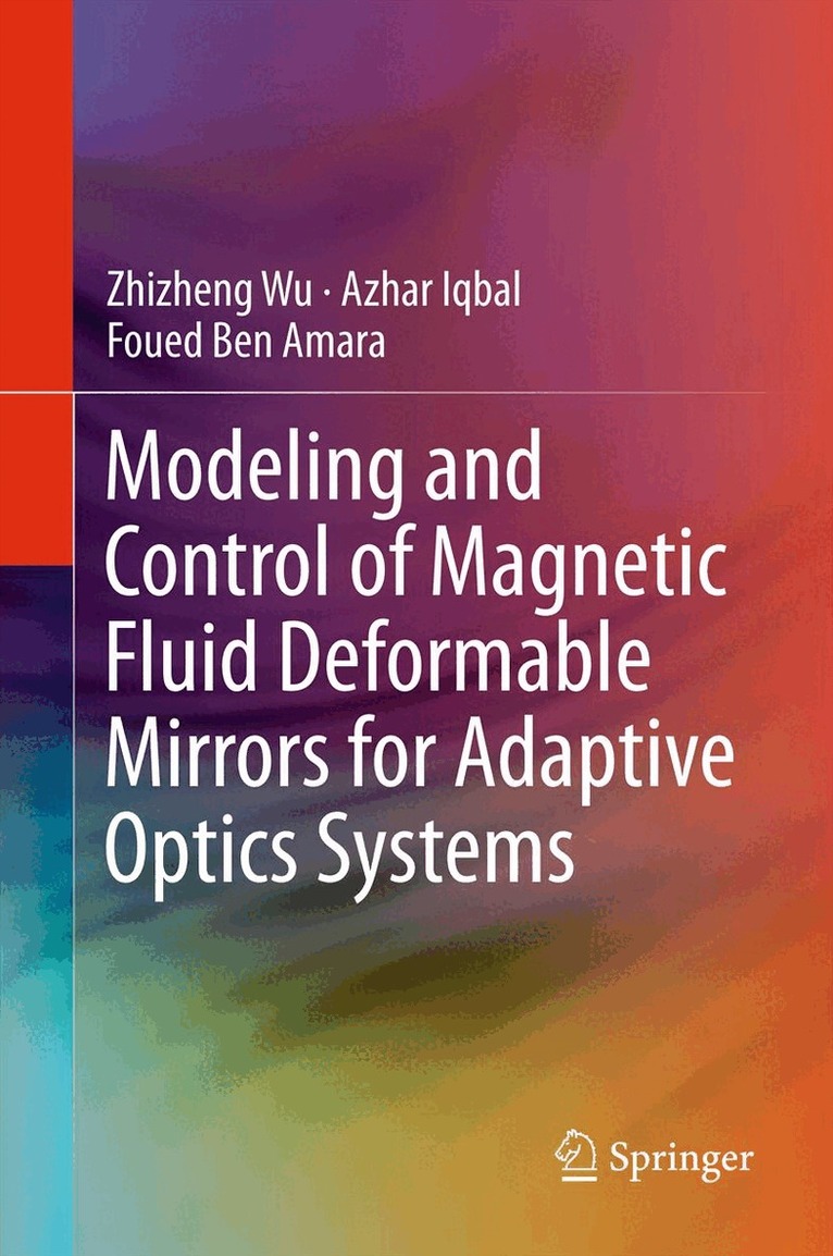Zhizheng Wu, Azhar Iqbal, Foued Ben Amara - Modeling and Control of Magnetic Fluid Deformable Mirrors for Adaptive Optics Systems, Inbunden