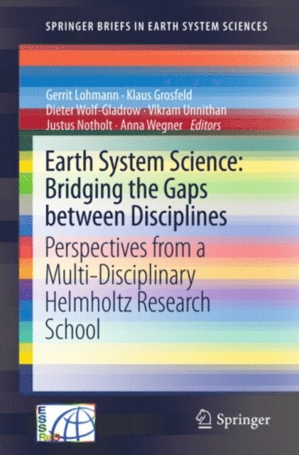 Anna Wegner, Justus Notholt, Vikram Unnithan, Dieter Wolf-Gladrow, Klaus Grosfeld, Gerrit Lohmann - Earth System Science: Bridging the Gaps between Disciplines, E-bok