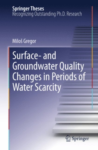 Milos Gregor - Surface- and Groundwater Quality Changes in Periods of Water Scarcity, E-bok