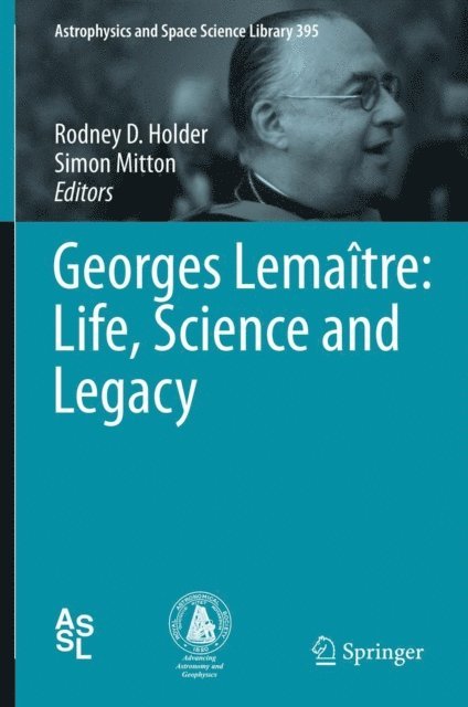 Simon Mitton, Rodney D. Holder - Georges Lemaitre: Life, Science and Legacy, E-bok