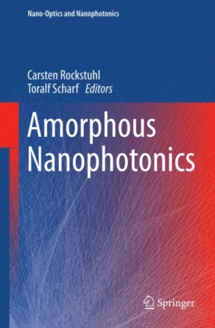 Toralf Scharf, Carsten Rockstuhl - Amorphous Nanophotonics, E-bok