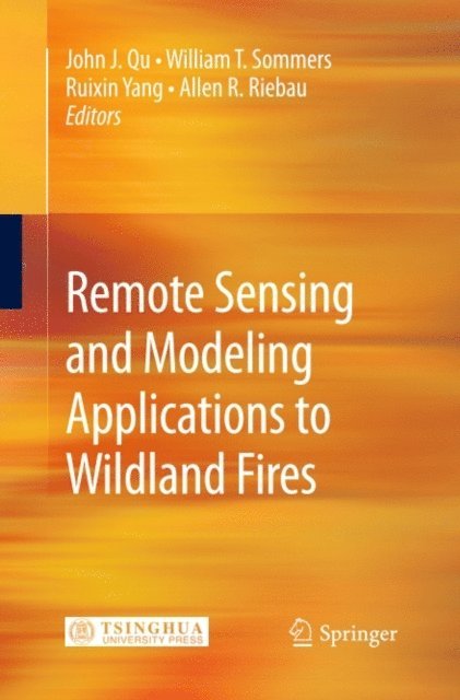 Menas Kafatos, Allen Riebau, Ruixin Yang, William Sommers, John J. Qu - Remote Sensing Modeling and Applications to Wildland Fires, E-bok