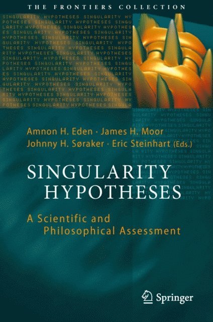 Eric Steinhart, Johnny H Soraker, James H Moor, Amnon H. Eden - Singularity Hypotheses, E-bok