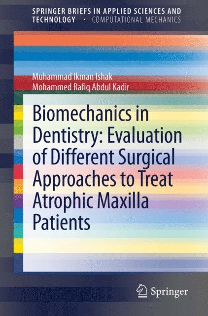 Mohammed Rafiq Abdul Kadir, Muhammad Ikman Ishak - Biomechanics in Dentistry: Evaluation of Different Surgical Approaches to Treat Atrophic Maxilla Patients, E-bok