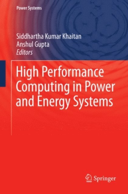 Anshul Gupta, Siddhartha Kumar Khaitan - High Performance Computing in Power and Energy Systems, E-bok