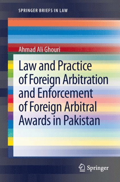 Ahmad Ali Ghouri - Law and Practice of Foreign Arbitration and Enforcement of Foreign Arbitral Awards in Pakistan, E-bok