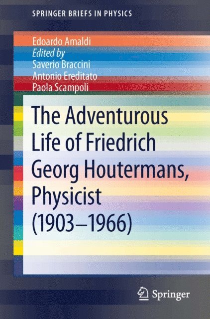 Edoardo Amaldi, Paola Scampoli, Antonio Ereditato, Saverio Braccini - Adventurous Life of Friedrich Georg Houtermans, Physicist (1903-1966), E-bok