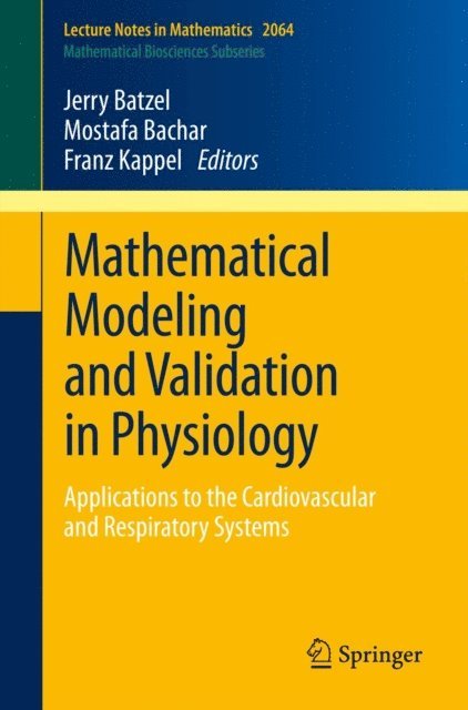 Franz Kappel, Mostafa Bachar, Jerry J. Batzel - Mathematical Modeling and Validation in Physiology, E-bok