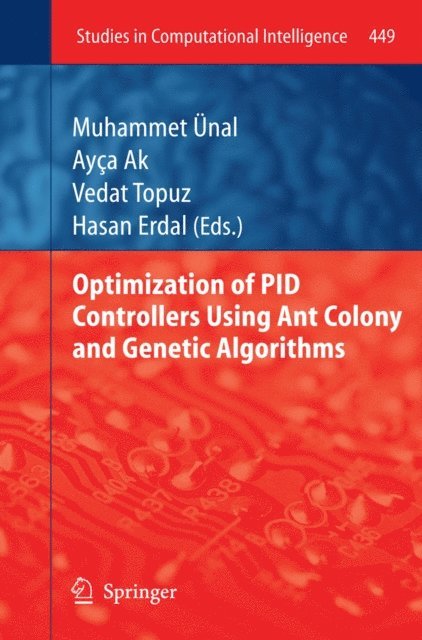 Hasan Erdal, Vedat Topuz, Ayca Ak, Muhammet Unal - Optimization of PID Controllers Using Ant Colony and Genetic Algorithms, E-bok