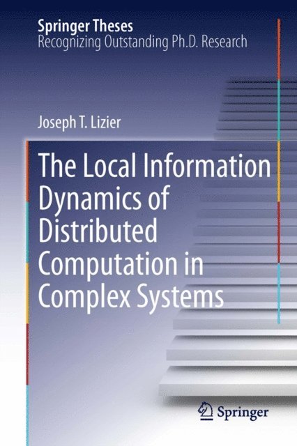 Joseph T. Lizier - Local Information Dynamics of Distributed Computation in Complex Systems, E-bok
