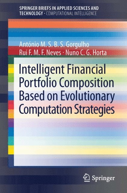 Nuno C.G. Horta, Rui F.M.F. Neves, Antonio Gorgulho - Intelligent Financial Portfolio Composition based on Evolutionary Computation Strategies, E-bok