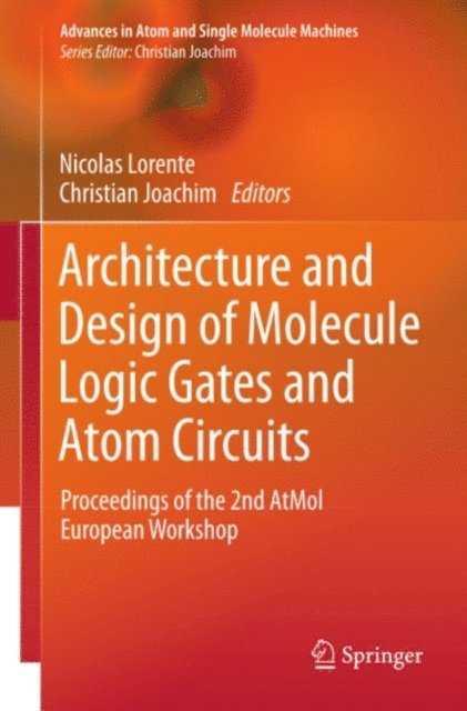 Christian Joachim, Nicolas Lorente - Architecture and Design of Molecule Logic Gates and Atom Circuits, E-bok
