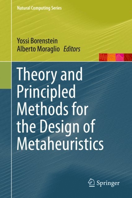 Alberto Moraglio, Yossi Borenstein - Theory and Principled Methods for the Design of Metaheuristics, E-bok