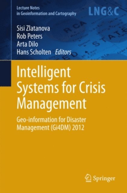 Hans Scholten, Arta Dilo, Rob Peters, Sisi Zlatanova - Intelligent Systems for Crisis Management, E-bok