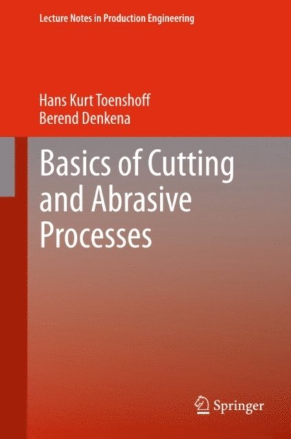 Berend Denkena, Hans Kurt Toenshoff - Basics of Cutting and Abrasive Processes, E-bok