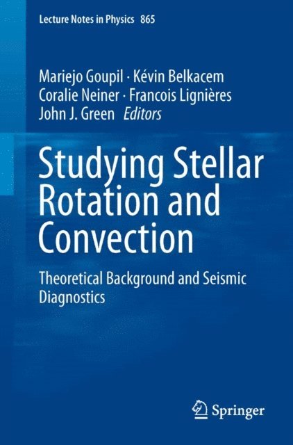 John J. Green, Francois Lignieres, Coralie Neiner, Kevin Belkacem, Mariejo Goupil - Studying Stellar Rotation and Convection, E-bok