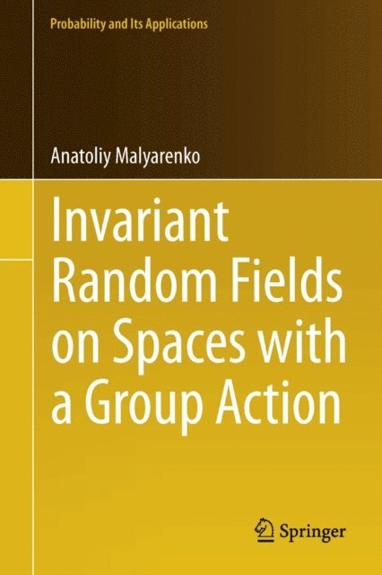 Anatoliy Malyarenko - Invariant Random Fields on Spaces with a Group Action, E-bok