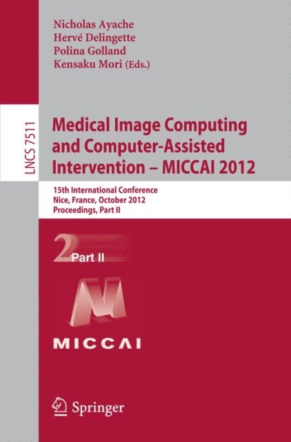 Kensaku Mori, Polina Golland, Herve Delingette, Nicholas Ayache - Medical Image Computing and Computer-Assisted Intervention -- MICCAI 2012, E-bok