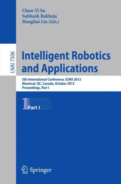 Liu Honghai, Subhash Rakheja, Chun-Yi Su - Intelligent Robotics and Applications, E-bok