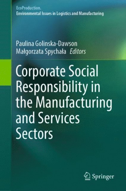 Malgorzata Spychala, Paulina Golinska-Dawson - Corporate Social Responsibility in the Manufacturing and Services Sectors, E-bok