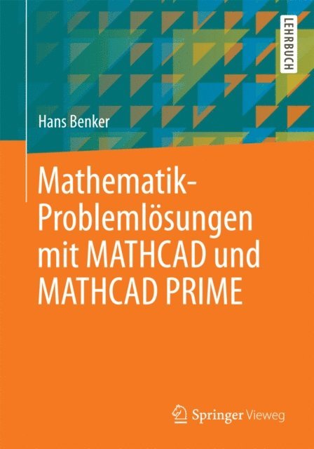 Hans Benker - Mathematik-Problemlösungen mit MATHCAD und MATHCAD PRIME, E-bok