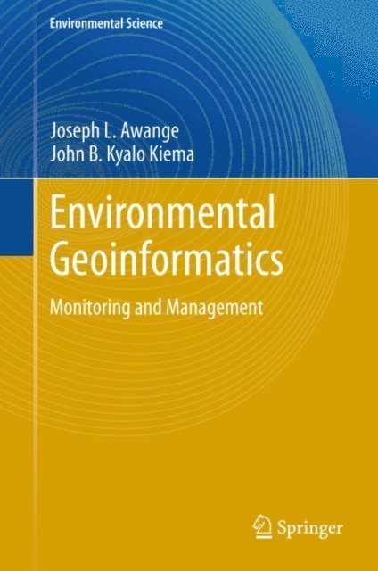 John B. Kyalo Kiema, Joseph L. Awange - Environmental Geoinformatics, E-bok