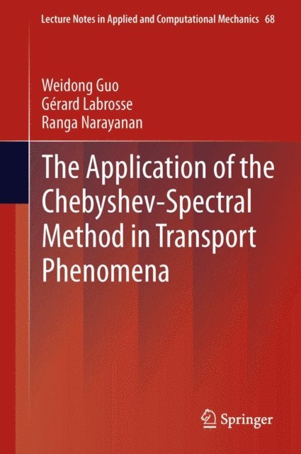 Ranga Narayanan, Gerard Labrosse, Weidong Guo - Application of the Chebyshev-Spectral Method in Transport Phenomena, E-bok