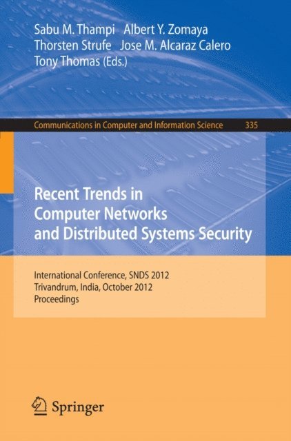 Tony Thomas, Jose M. Alcaraz-Calero, Thorsten Strufe, Albert Y. Zomaya, Sabu M. Thampi - Recent Trends in Computer Networks and Distributed Systems Security, E-bok