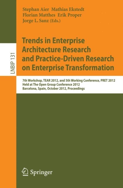 Jorge L. Sanz, Erik Proper, Florian Matthes, Mathias Ekstedt, Stephan Aier - Trends in Enterprise Architecture Research and Practice-Driven Research on Enterprise Transformation, E-bok