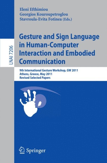 Fotinea Stavroula-Evita, Georgios Kouroupetroglou, Eleni Efthimiou - Gesture and Sign Language in Human-Computer Interaction and Embodied Communication, E-bok