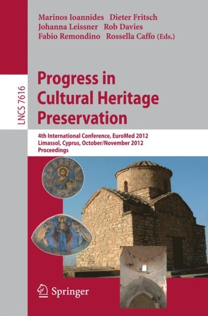 Rossa Caffo, Fabio Remondino, Rob Davies, Johanna Leissner, Dieter Fritsch, Marinos Ioannides - Progress in Cultural Heritage Preservation, E-bok