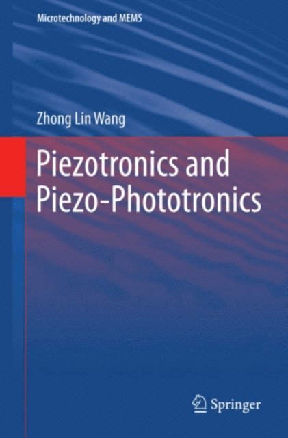 Zhong Lin Wang - Piezotronics and Piezo-Phototronics, E-bok