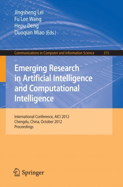 Duoqian Miao, Hepu Deng, Fu Lee Wang, Jingsheng Lei - Emerging Research in Artificial Intelligence and Computational Intelligence, E-bok