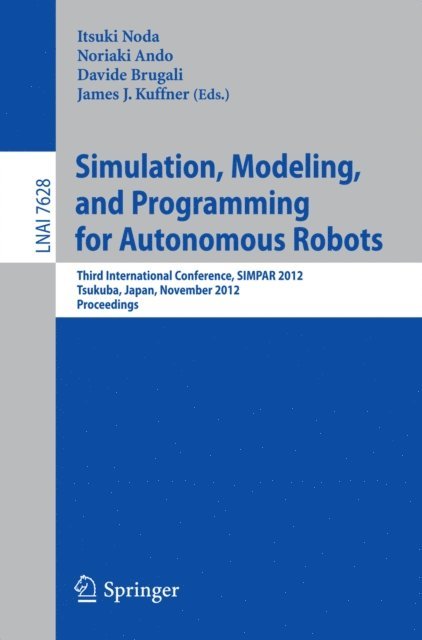 James J. Kuffner, Davide Brugali, Noriako Ando, Itsuki Noda - Simulation, Modeling, and Programming for Autonomous Robots, E-bok