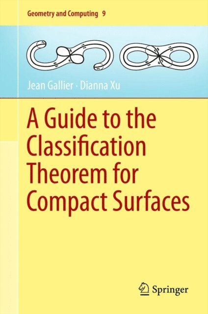 Dianna Xu, Jean Gallier - Guide to the Classification Theorem for Compact Surfaces, E-bok