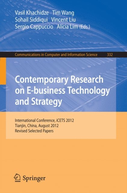 Alicia Lim, Sergio Cappuccio, Vincent Liu, Sohail Siddiqui, Tim Wang, Vasil Khachidze - Contemporary Research on E-business Technology and Strategy, E-bok