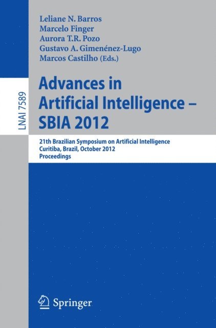 Marcos Castilho, Gustavo Alberto Gimenez Lugo, Aurora T.R. Pozo, Marcelo Finger, Leliane N. Barros - Advances in Artificial Intelligence - SBIA 2012, E-bok