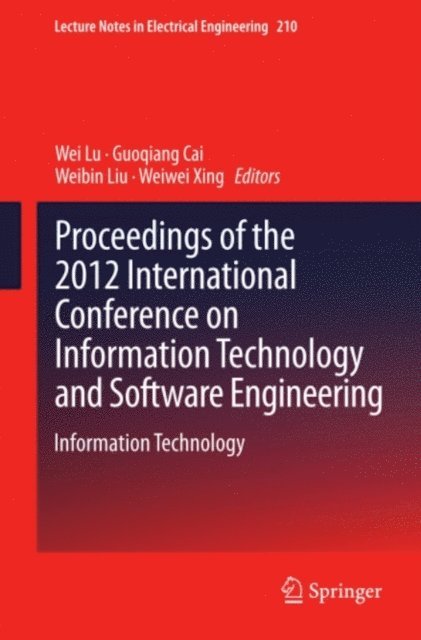 Weiwei Xing, Weibin Liu, Guoqiang Cai, Wei Lu - Proceedings of the 2012 International Conference on Information Technology and Software Engineering, E-bok