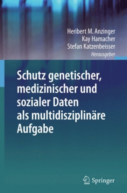 Stefan Katzenbeisser, Kay Hamacher, Heribert M. Anzinger - Schutz genetischer, medizinischer und sozialer Daten als multidisziplinäre Aufgabe, E-bok