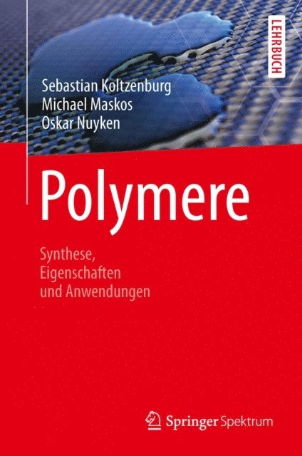 Oskar Nuyken, Michael Maskos, Sebastian Koltzenburg - Polymere: Synthese, Eigenschaften und Anwendungen, E-bok