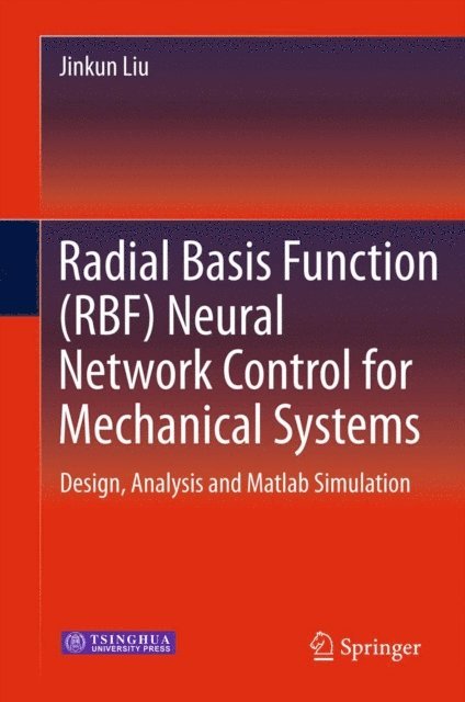 Jinkun Liu - Radial Basis Function (RBF) Neural Network Control for Mechanical Systems, E-bok
