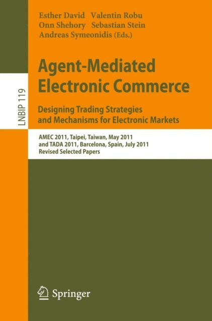 Andreas Symeonidis, Sebastian Stein, Onn Shehory, Valentin Robu, Esther David - Agent-Mediated Electronic Commerce. Designing Trading Strategies and Mechanisms for Electronic Markets, E-bok