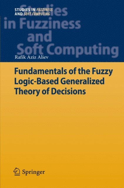 Rafik Aziz Aliev - Fundamentals of the Fuzzy Logic-Based Generalized Theory of Decisions, E-bok